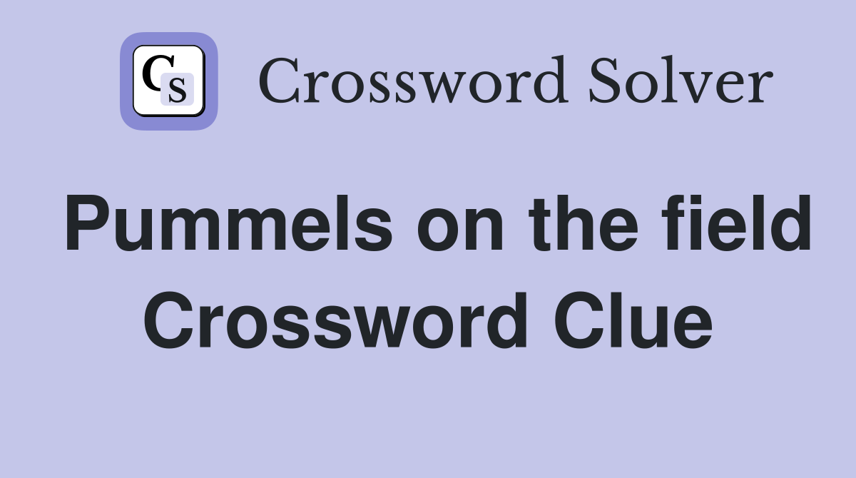 Pummels on the field Crossword Clue