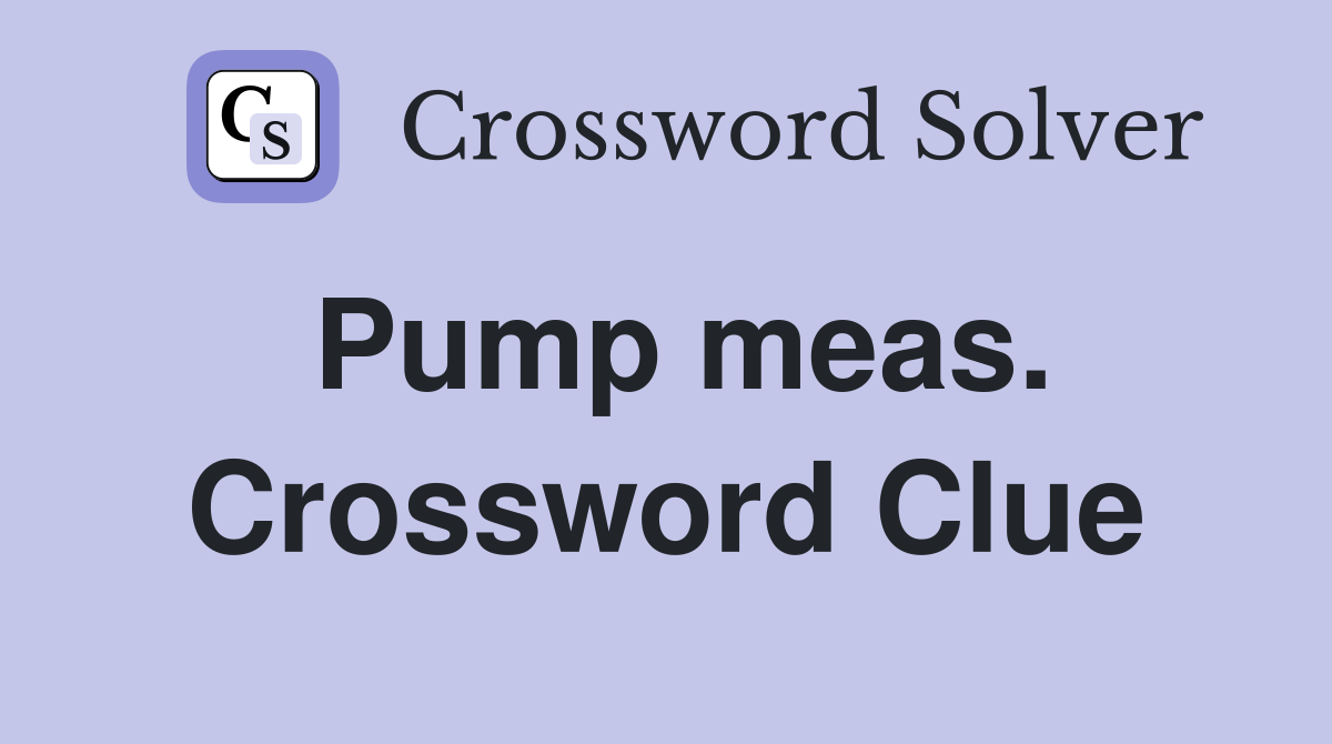 Pump meas. Crossword Clue