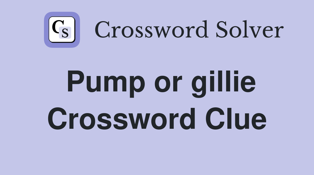 Pump or gillie Crossword Clue