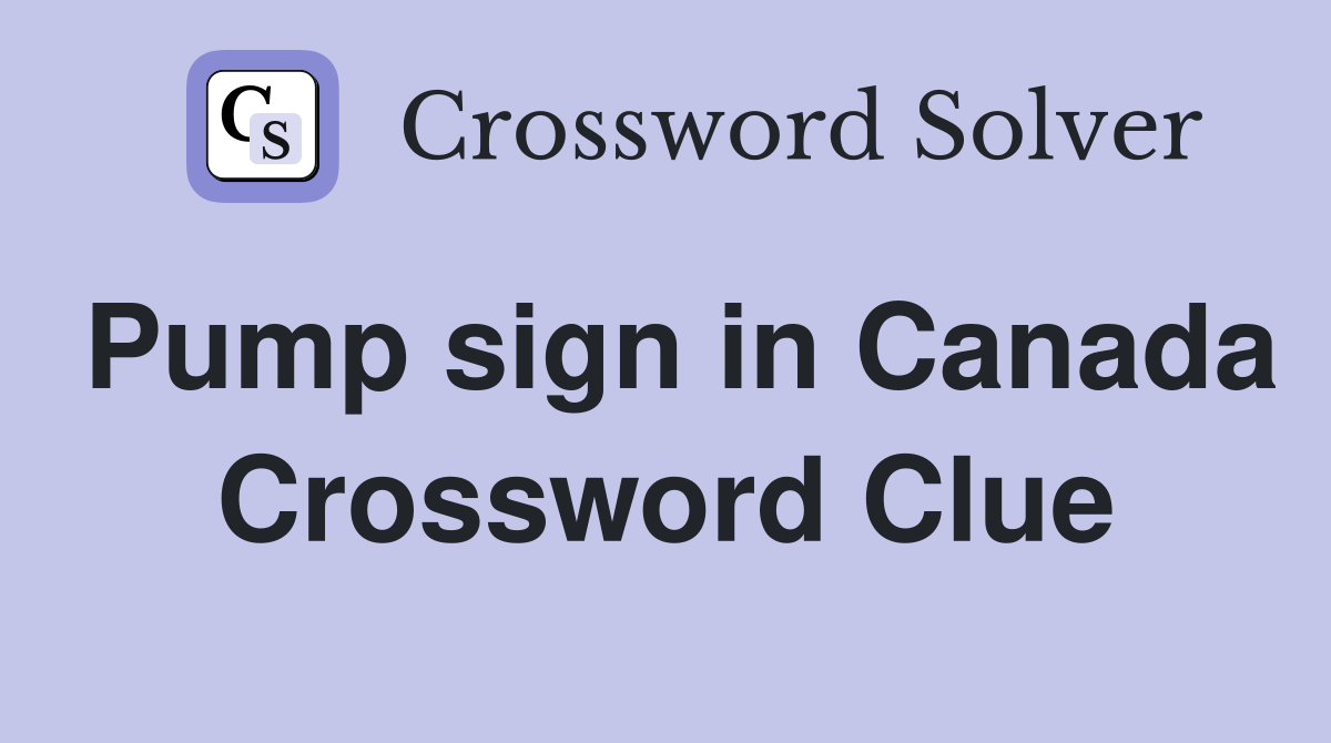 Pump sign in Canada Crossword Clue