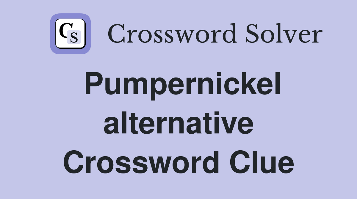 Pumpernickel alternative Crossword Clue