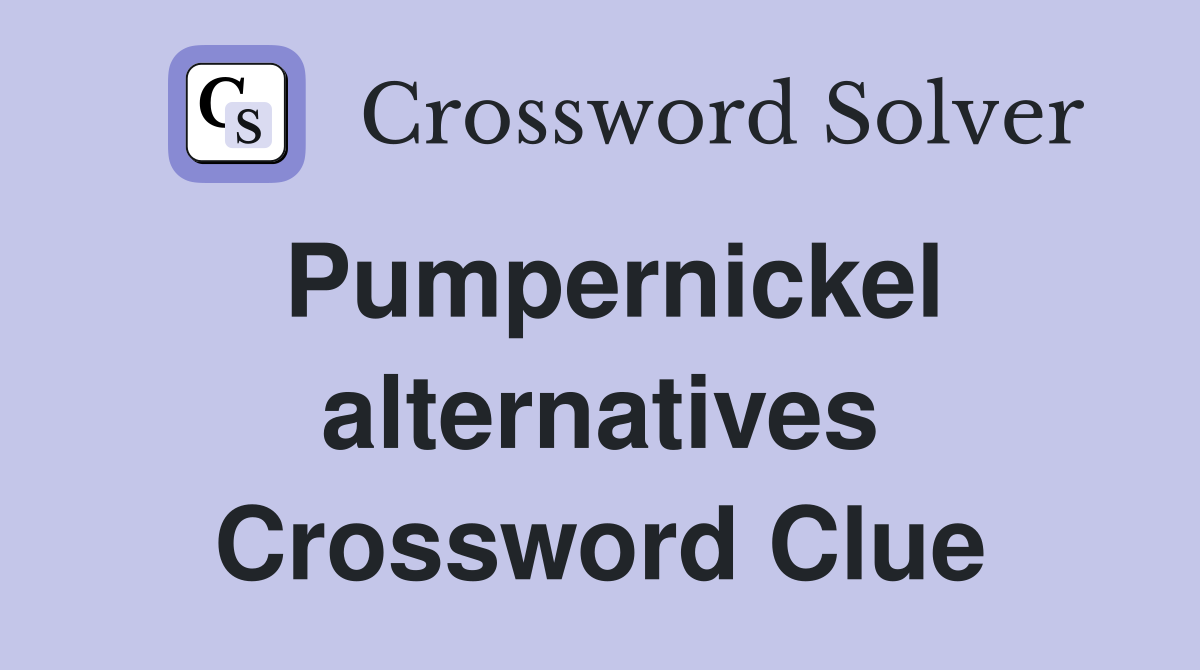 Pumpernickel alternatives Crossword Clue