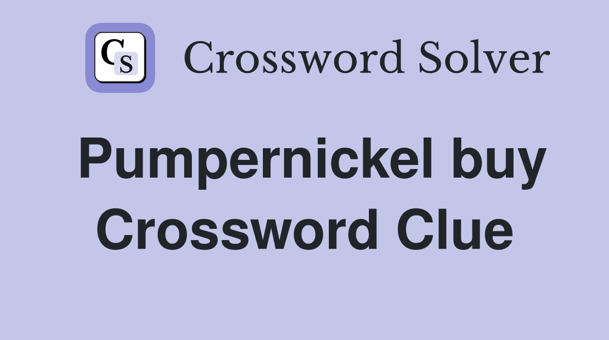 Pumpernickel buy Crossword Clue