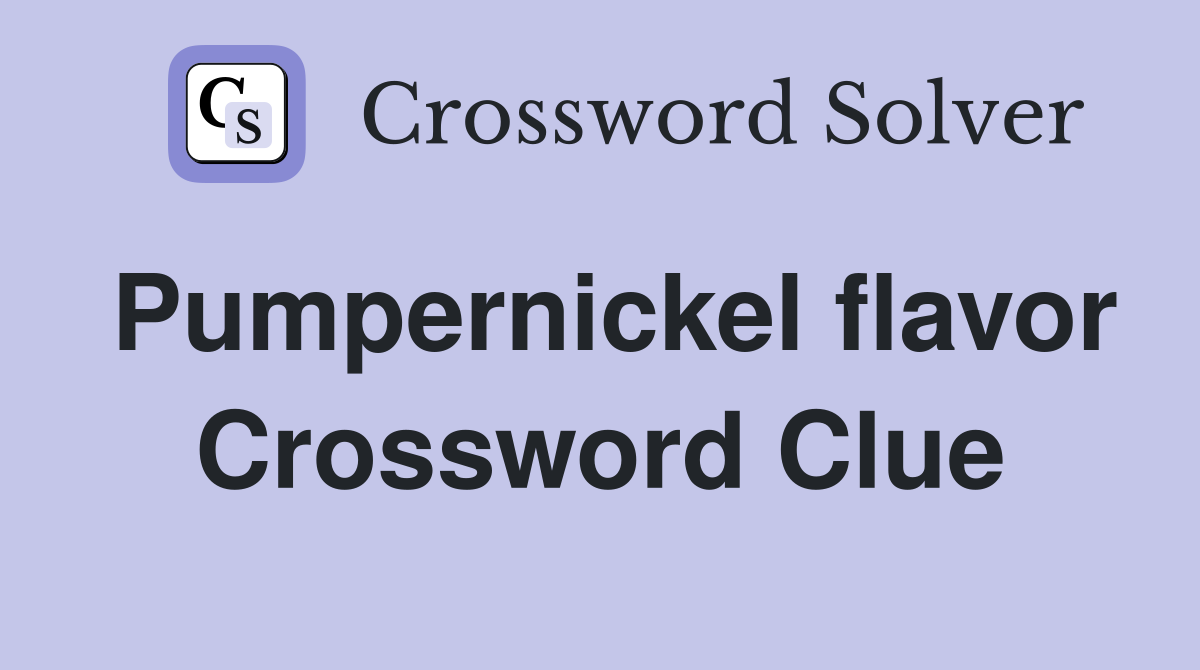 Pumpernickel flavor Crossword Clue