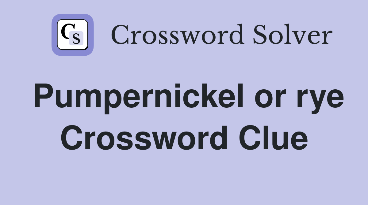 Pumpernickel or rye Crossword Clue