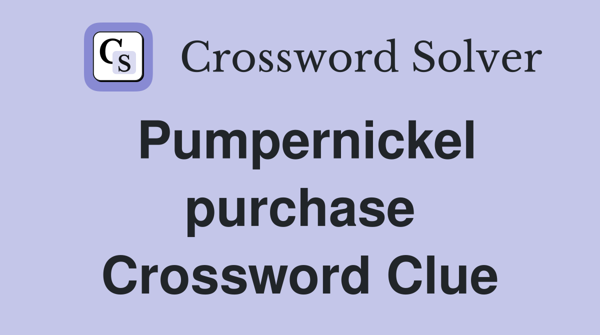 Pumpernickel purchase Crossword Clue