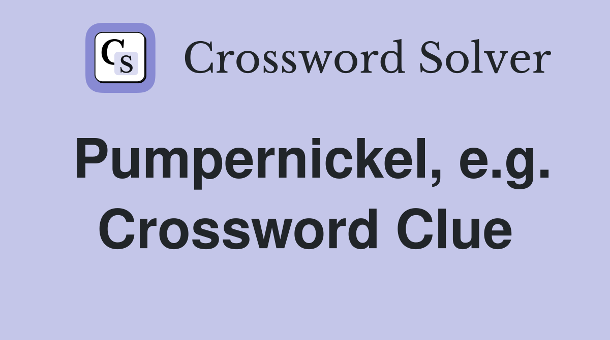 Pumpernickel, e.g. Crossword Clue