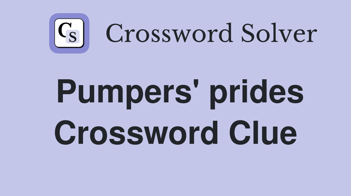 Pumpers' prides Crossword Clue