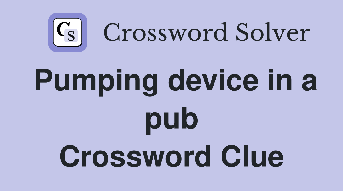Pumping device in a pub Crossword Clue