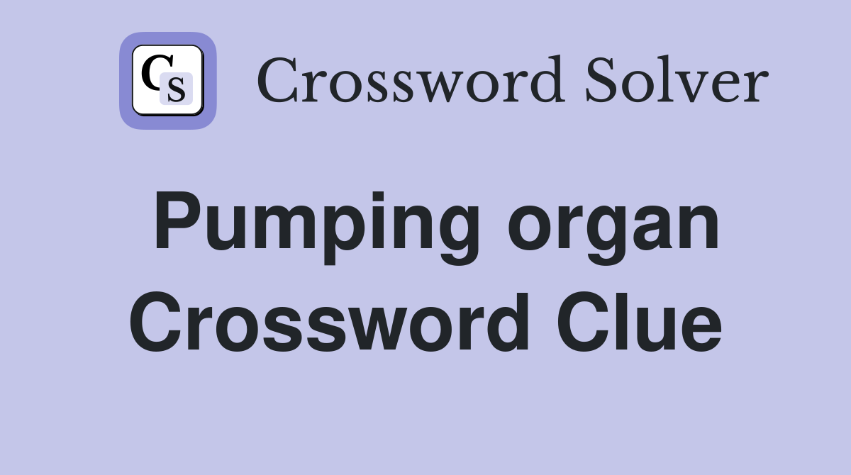 Pumping organ Crossword Clue