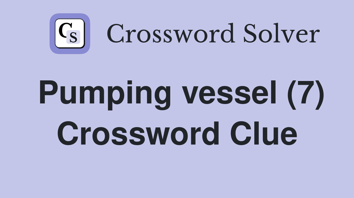 Pumping vessel (7) Crossword Clue