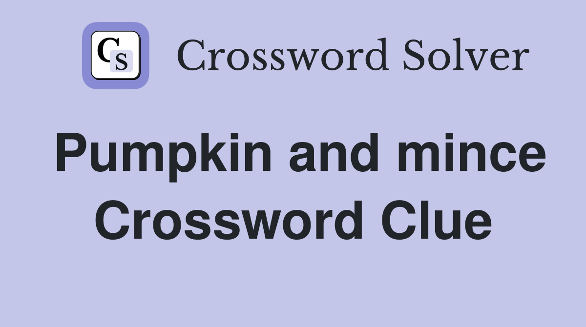 Pumpkin and mince Crossword Clue