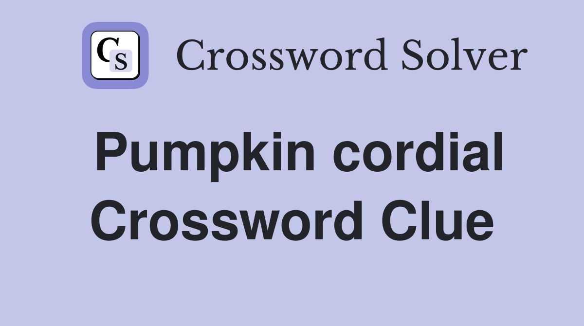 Pumpkin cordial Crossword Clue