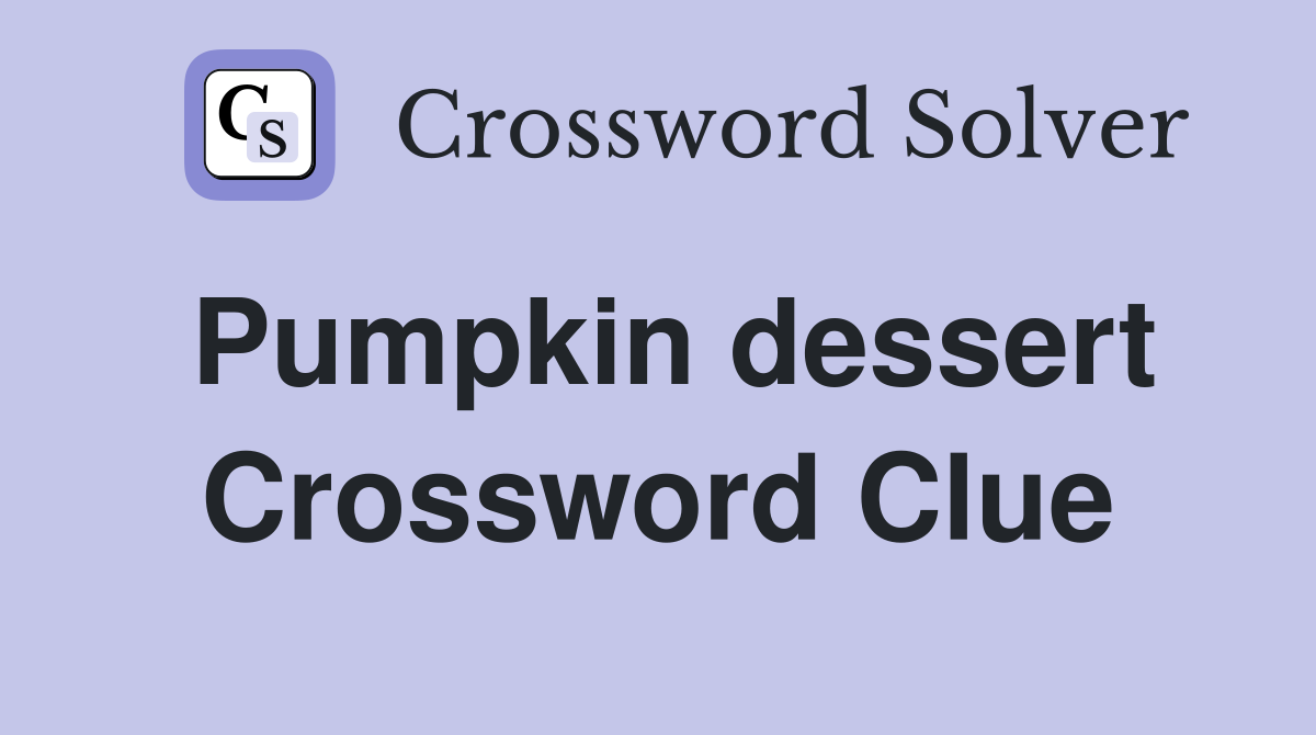 Pumpkin dessert Crossword Clue
