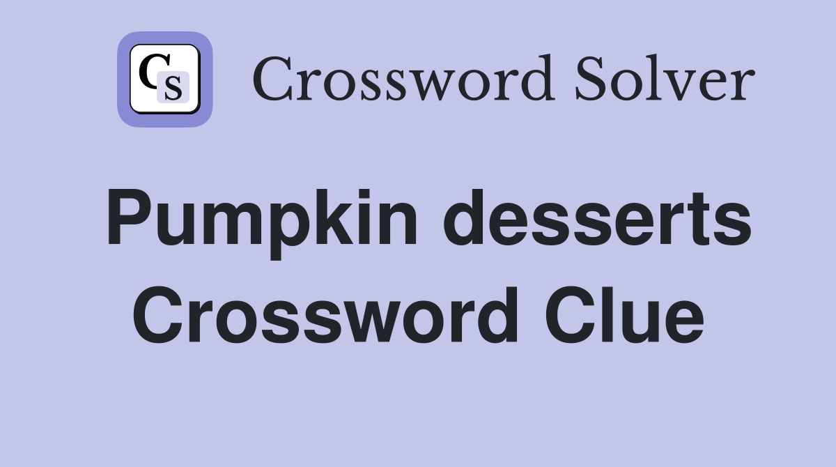 Pumpkin desserts Crossword Clue