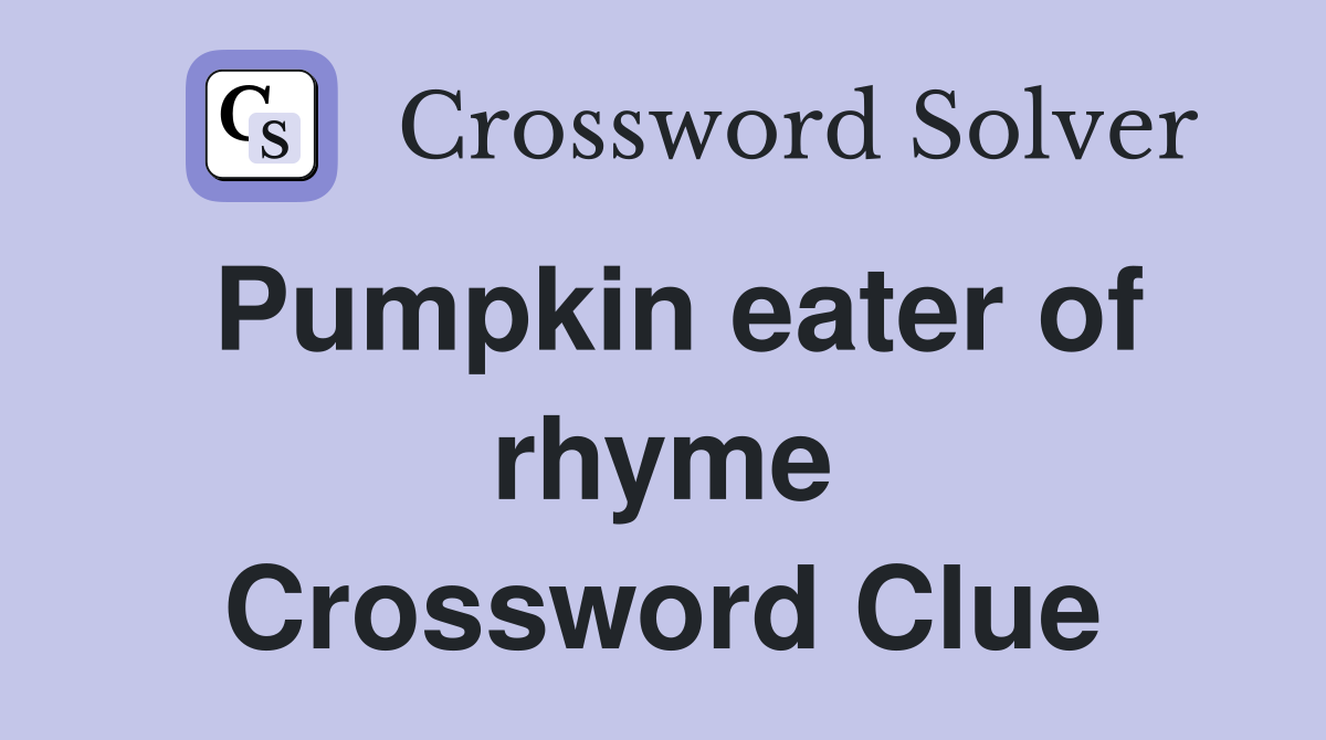 Pumpkin eater of rhyme Crossword Clue