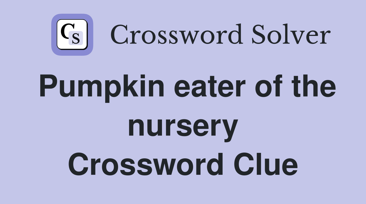 Pumpkin eater of the nursery Crossword Clue