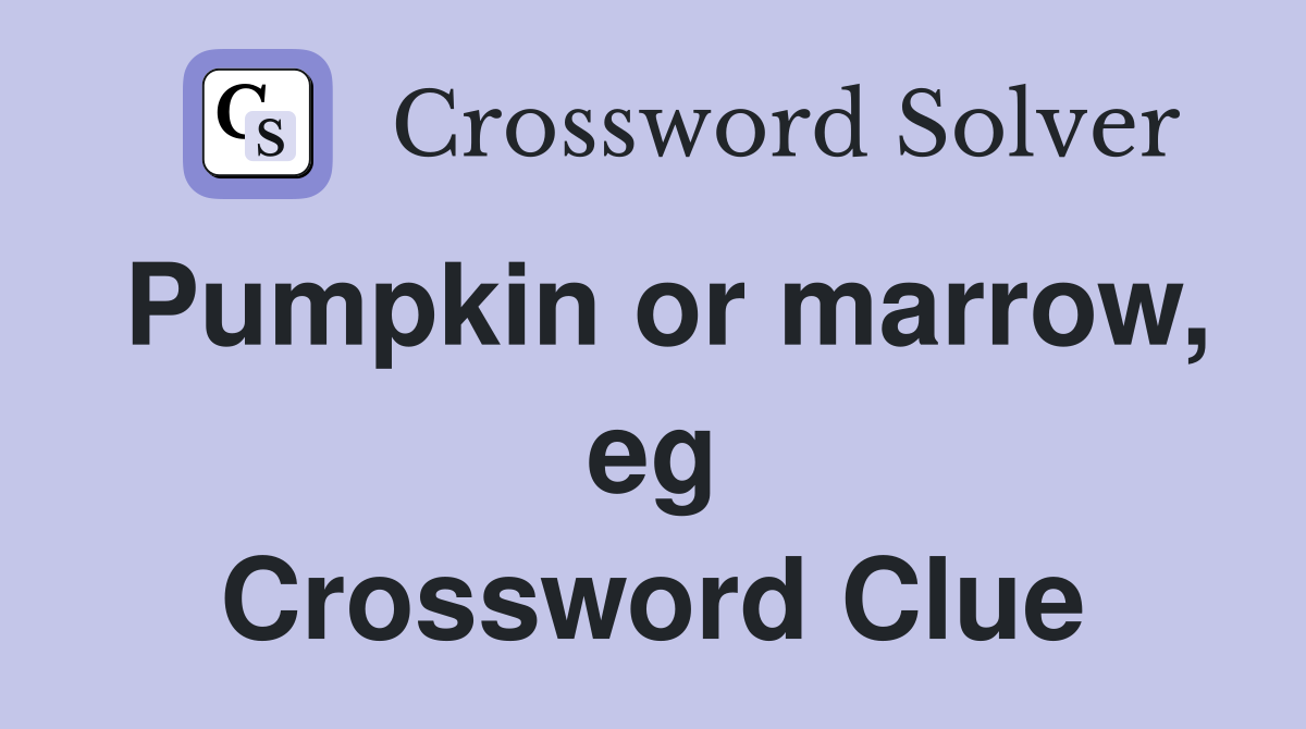 Pumpkin or marrow, eg Crossword Clue