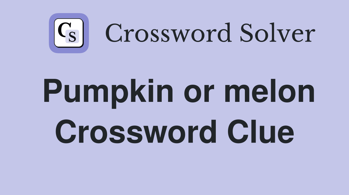 Pumpkin or melon Crossword Clue