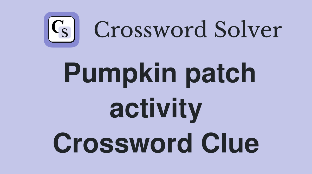Pumpkin patch activity Crossword Clue