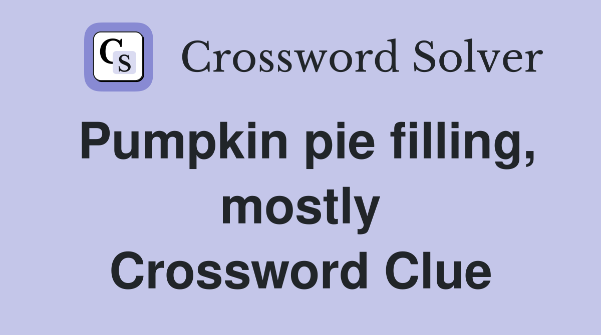 Pumpkin pie filling, mostly Crossword Clue