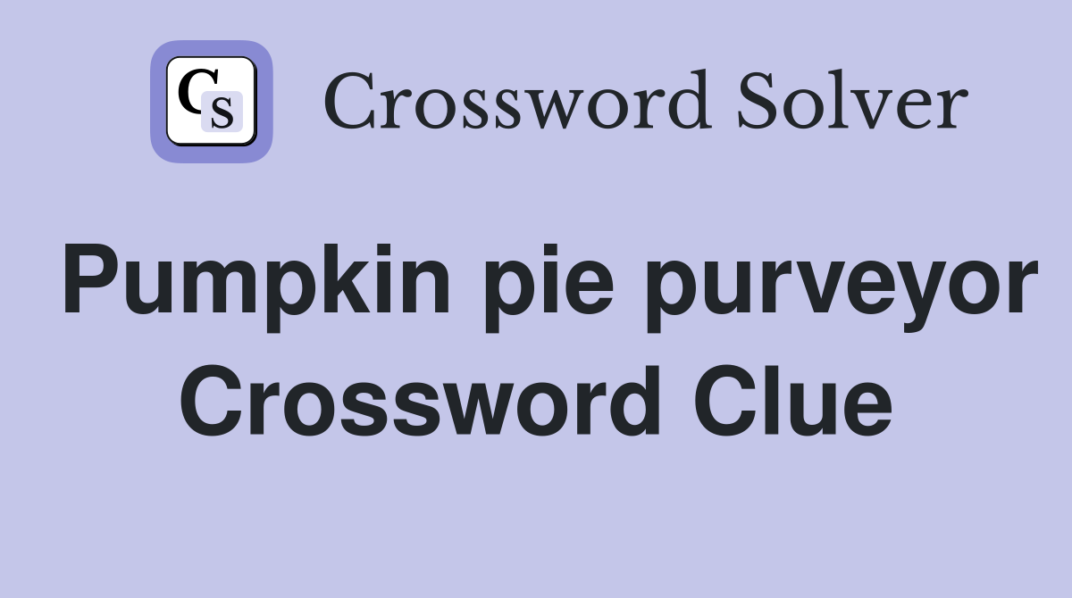 Pumpkin pie purveyor Crossword Clue