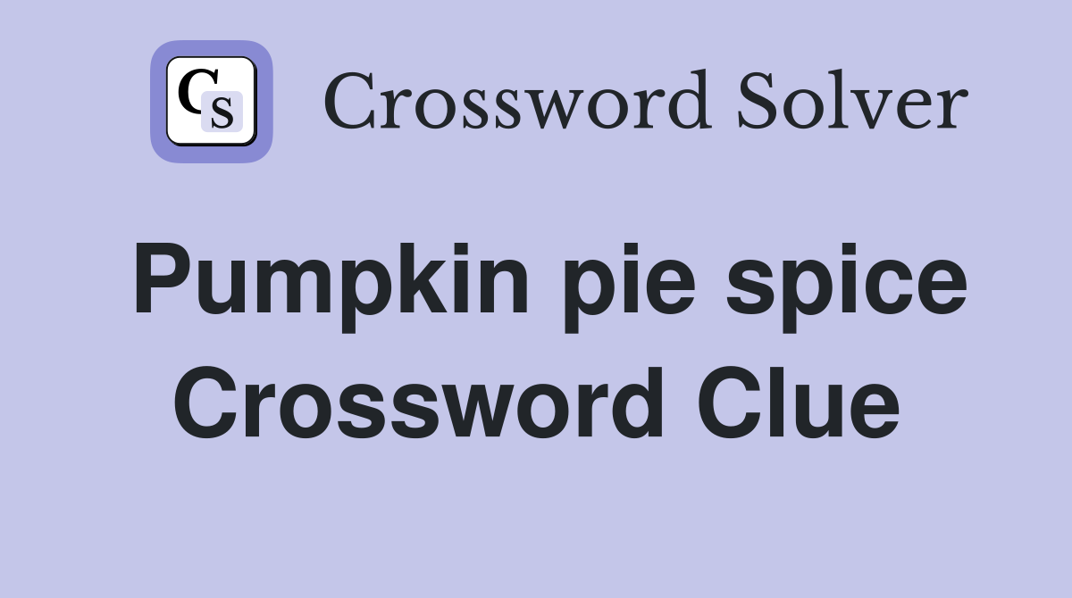Pumpkin pie spice Crossword Clue