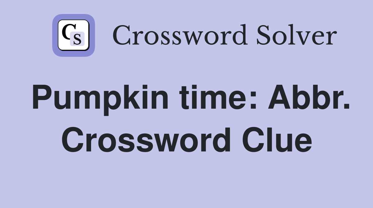 Pumpkin time: Abbr. Crossword Clue