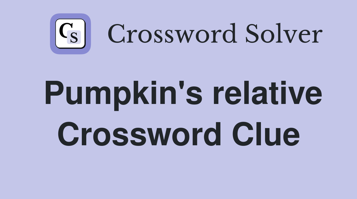 Pumpkin's relative Crossword Clue