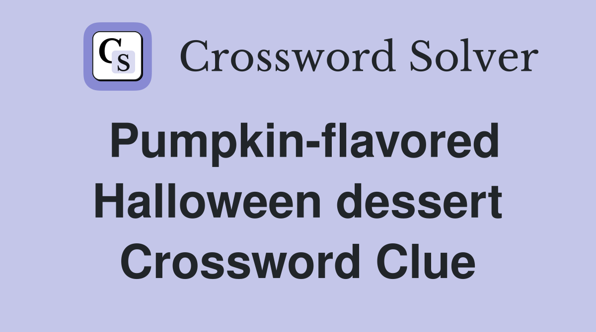 Pumpkin-flavored Halloween dessert Crossword Clue