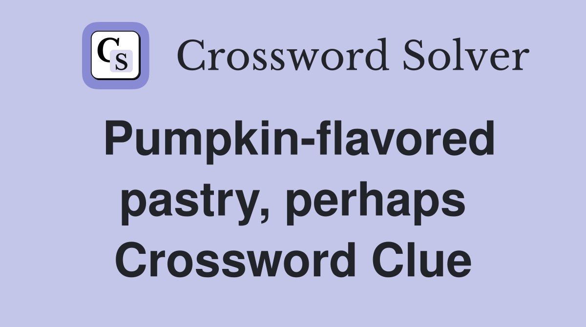 Pumpkin-flavored pastry, perhaps Crossword Clue