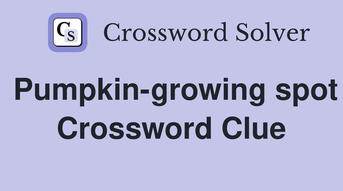 Pumpkin-growing spot Crossword Clue