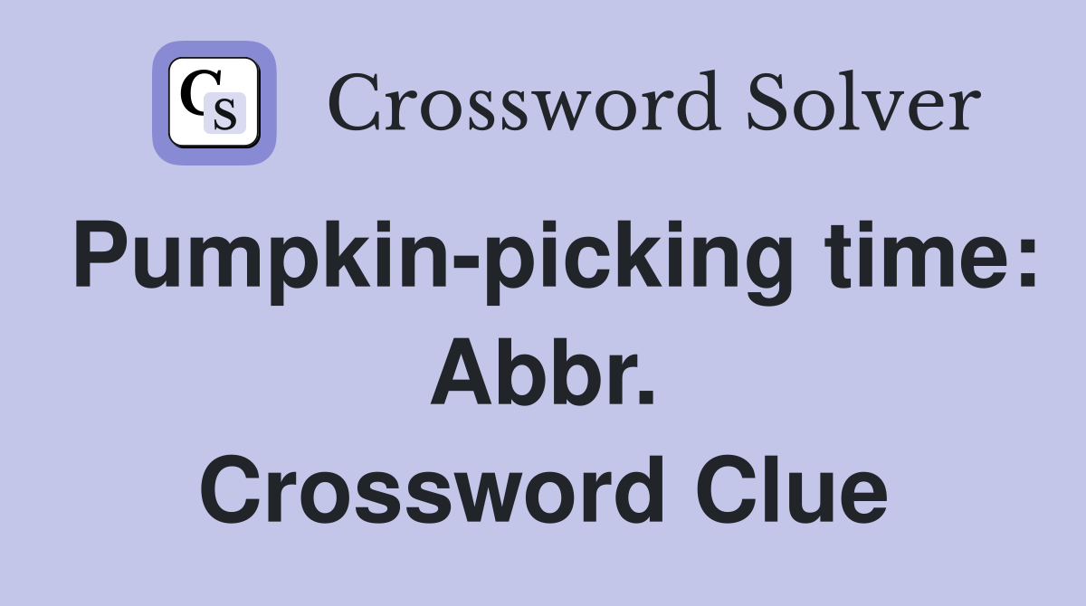 Pumpkin-picking time: Abbr. Crossword Clue