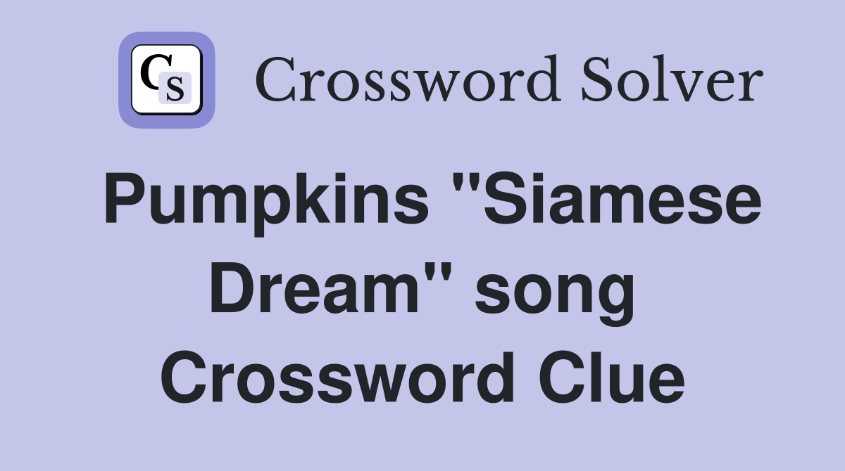 Pumpkins "Siamese Dream" song Crossword Clue
