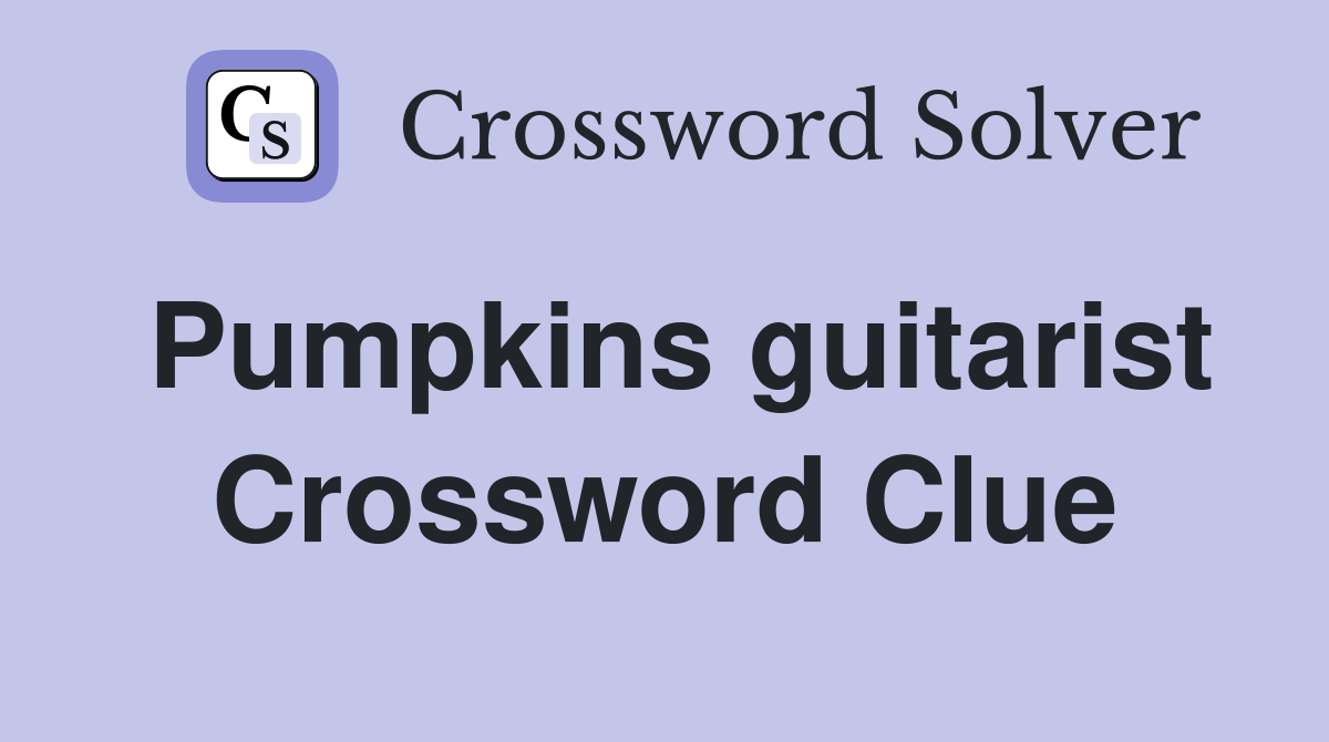 Pumpkins guitarist Crossword Clue