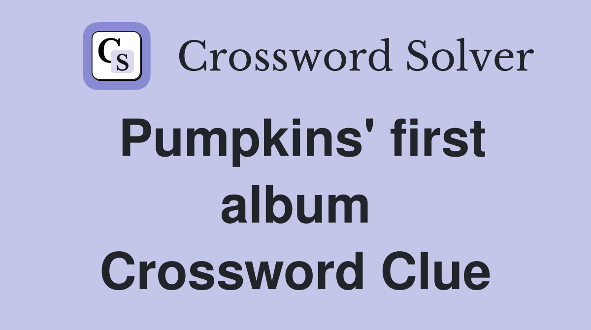 Pumpkins' first album Crossword Clue