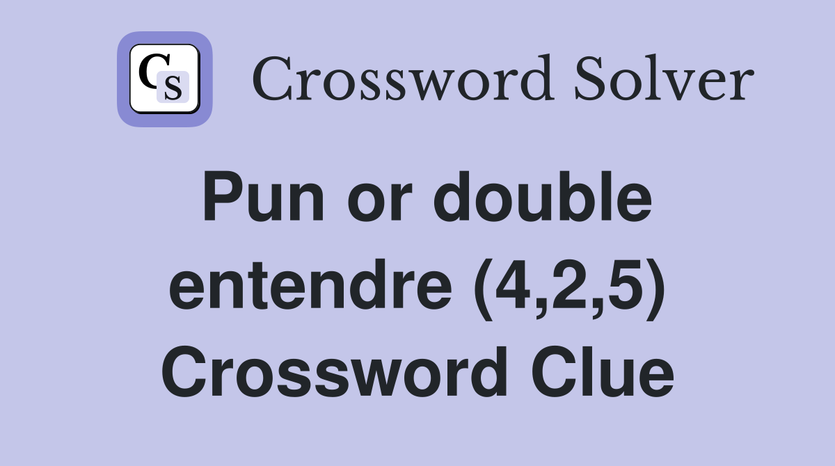 Pun or double entendre (4,2,5) Crossword Clue
