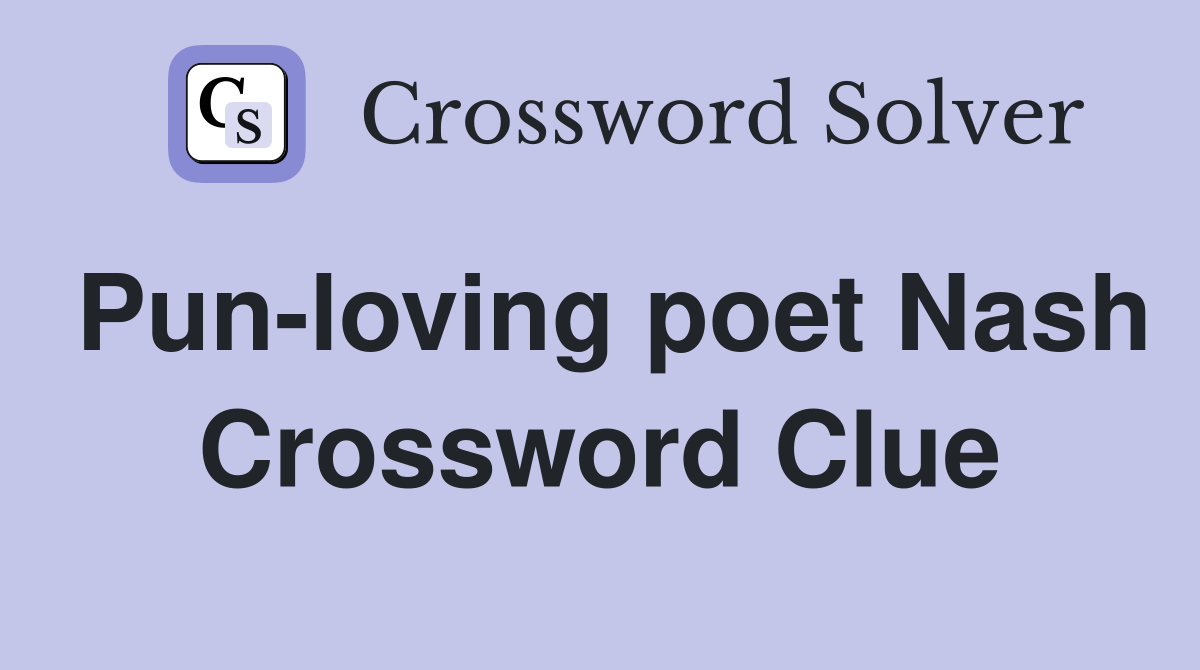 Pun-loving poet Nash Crossword Clue