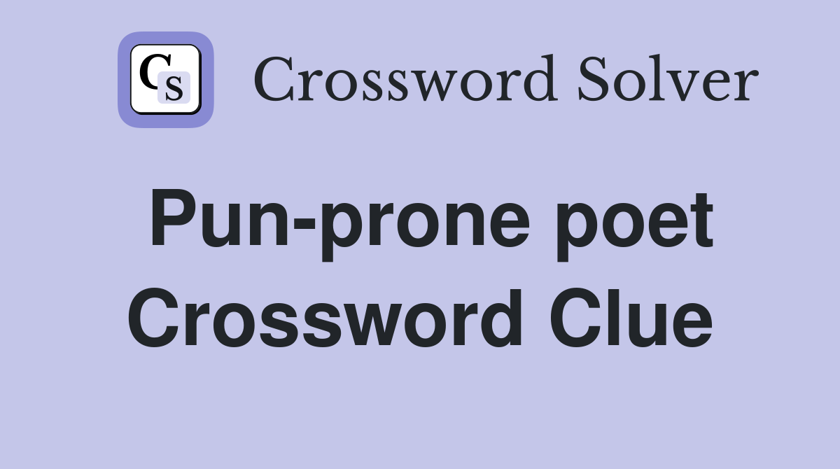 Pun-prone poet Crossword Clue