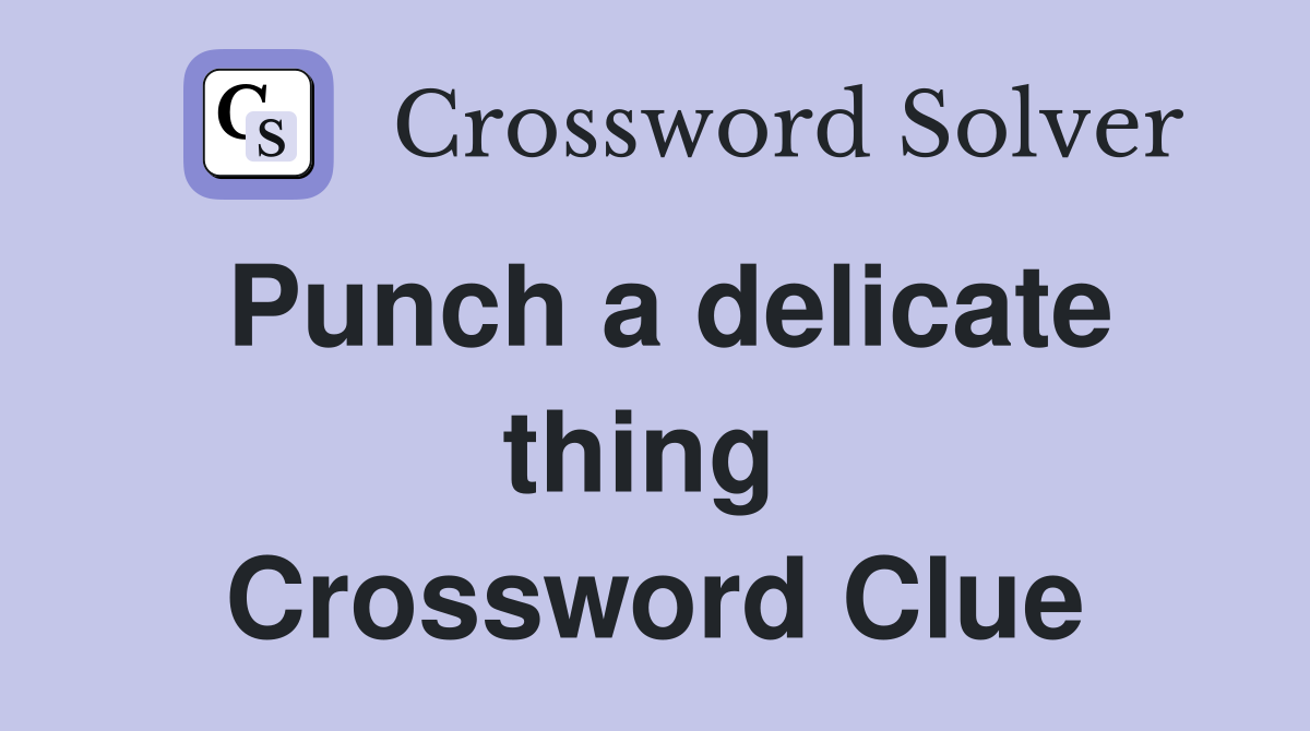 Punch a delicate thing  Crossword Clue