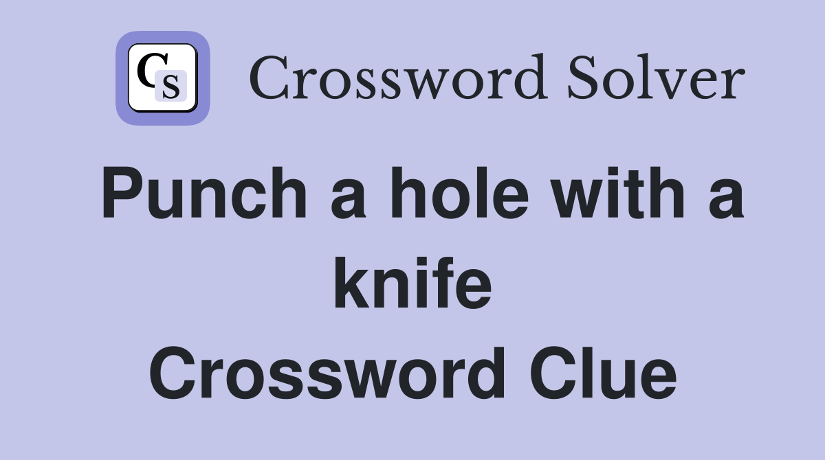 Punch a hole with a knife Crossword Clue