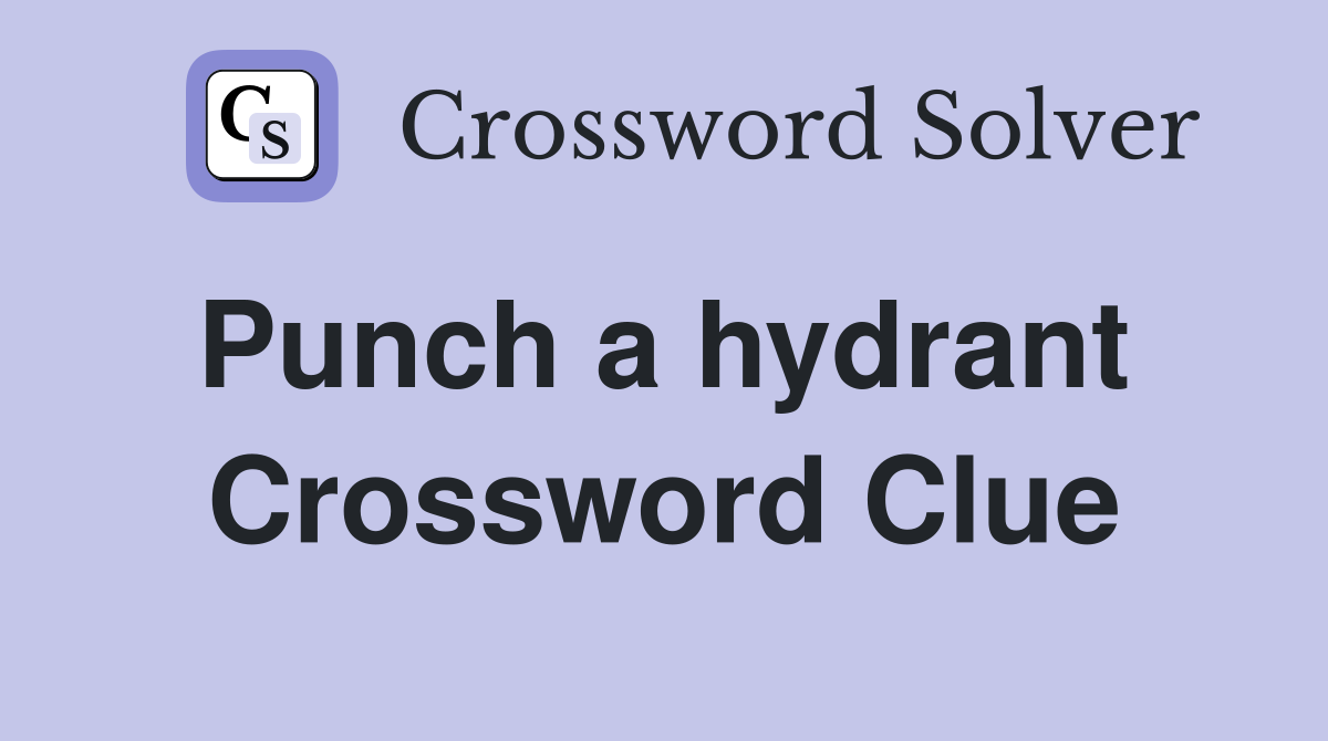 Punch a hydrant  Crossword Clue