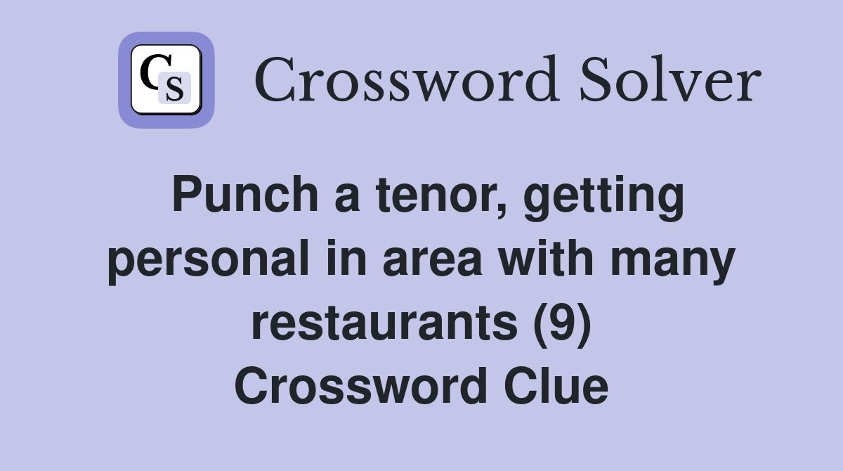 Punch a tenor, getting personal in area with many restaurants (9) Crossword Clue