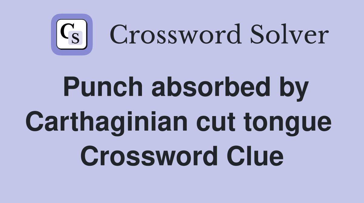 Punch absorbed by Carthaginian cut tongue  Crossword Clue