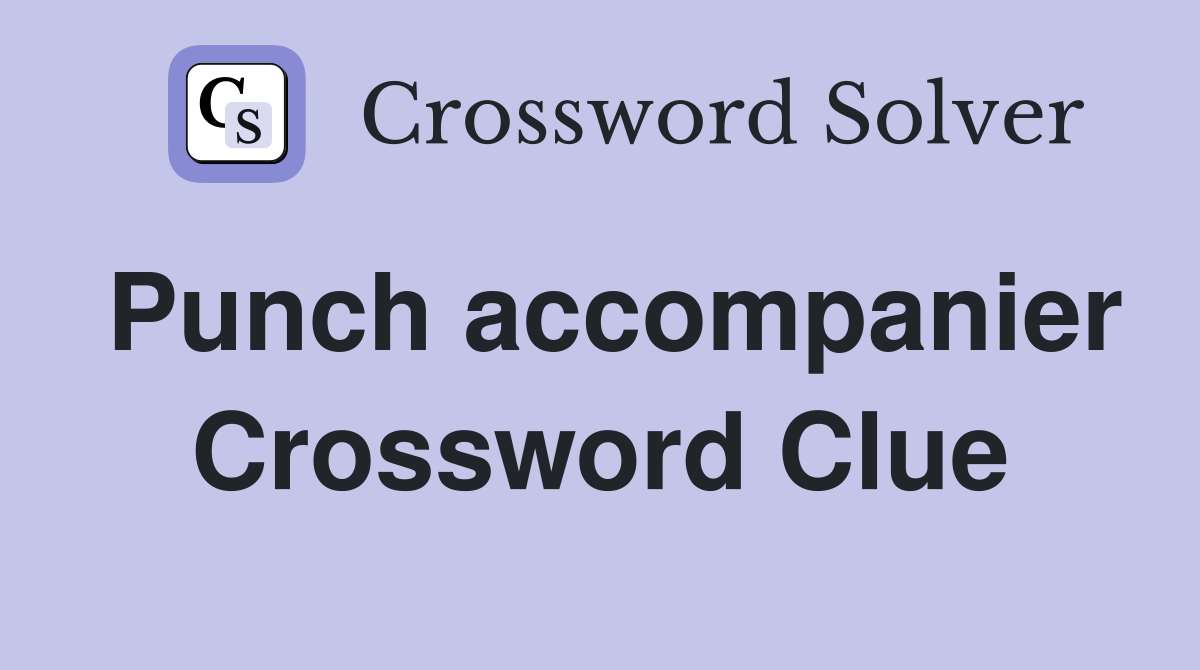 Punch accompanier Crossword Clue