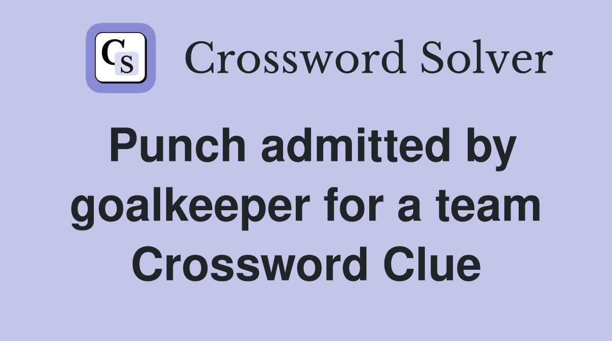 Punch admitted by goalkeeper for a team Crossword Clue