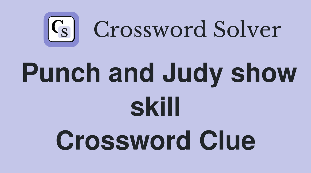 Punch and Judy show skill Crossword Clue