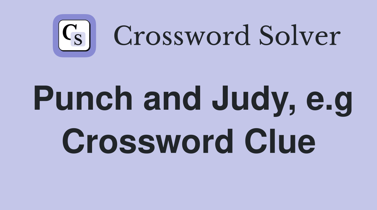 Punch and Judy, e.g Crossword Clue