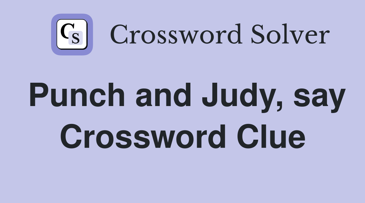Punch and Judy, say Crossword Clue