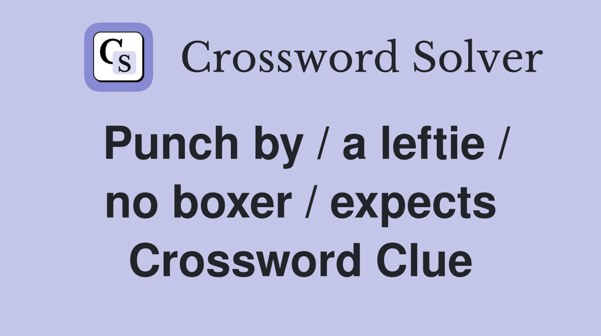 Punch by / a leftie / no boxer / expects Crossword Clue